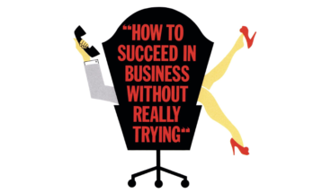 How to Succeed in Business Without Really Trying